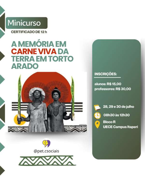 O PET/MEC Sociologia realizará o minicurso “A memória em carne viva da terra em Torto Arado”, que acontecerá nos dias 28, 29 e 30 de julho, das 8h30 às 12h30, no Bloco R do campus Itaperi da Uece.  O minicurso objetiva promover uma discussão interdisciplinar sobre temas centrais da obra Torto Arado, de Itamar Vieira Júnior, articulando diversos saberes das ciências sociais à literatura. Assim, serão apresentadas e trabalhadas questões referentes à violência, ao feminino e à espiritualidade enquanto formas de poder e de sociabilidade, assim como resistências, possibilitando examinar analiticamente panoramas históricos e políticos do Brasil.  O minicurso possui carga horária de 12 horas. Os participantes terão direito a certificado.   Clique aqui para mais informações e inscrições.