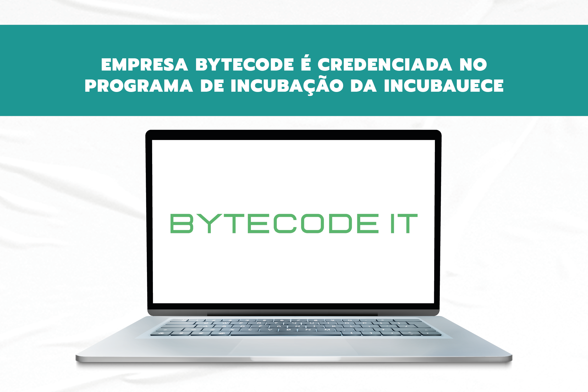 Empresa BYTECODE é credenciada no programa de incubação da Incubauece