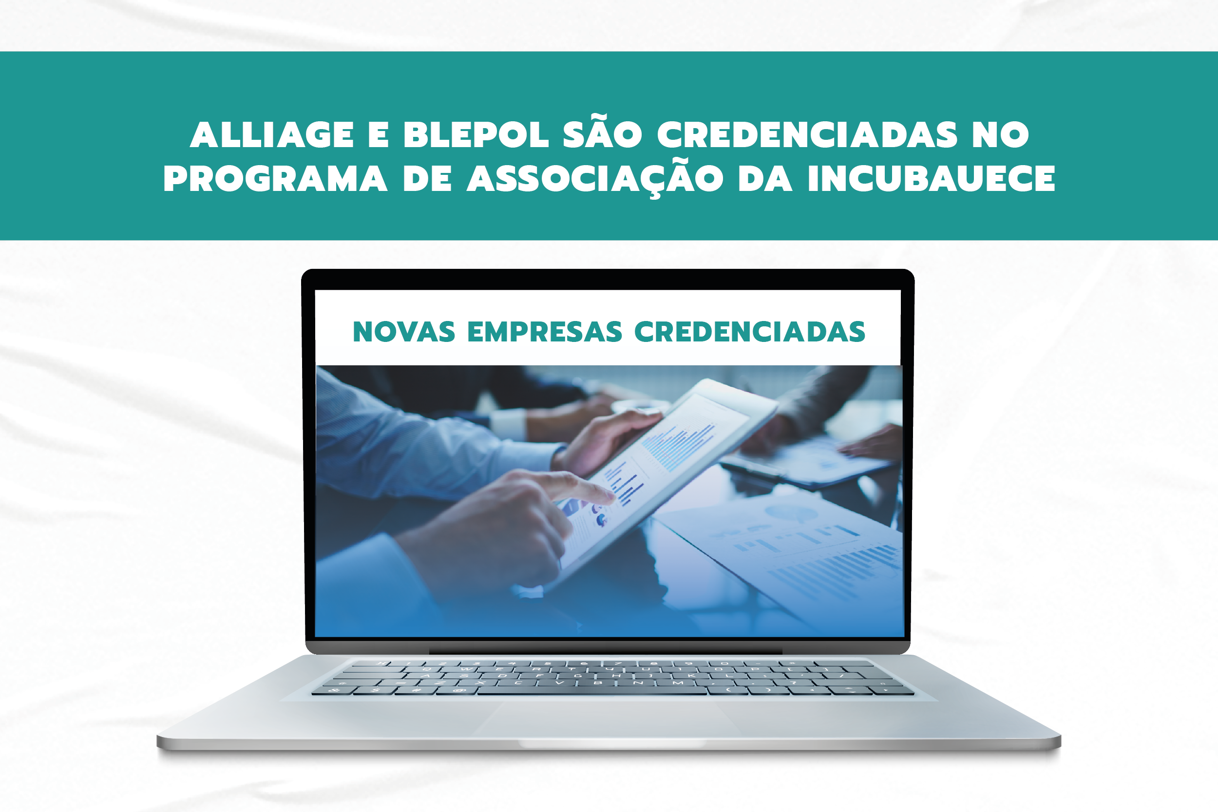 Alliage Technology e Blepol Consultoria de Engenharia são credenciadas no programa de associação da Incubauece