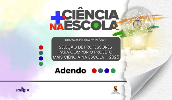 A Pró-Reitoria de Extensão da Universidade Estadual do Ceará (PROEX/UECE) torna público o adendo ao cronograma da Chamada Pública nº 125/2025.