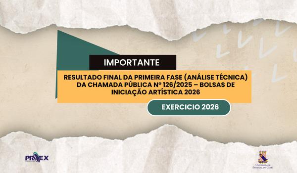 PROEX divulga resultado final da primeira fase (Análise técnica) da Chamada Pública nº 126/2025 – Bolsas de Iniciação Artística 2026